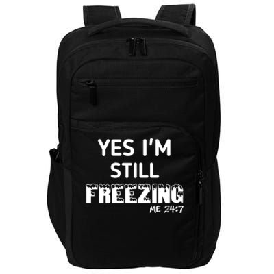 Yes I'm Still Freezing Me 24:7 Funny And Cool Cute Gift Impact Tech Backpack