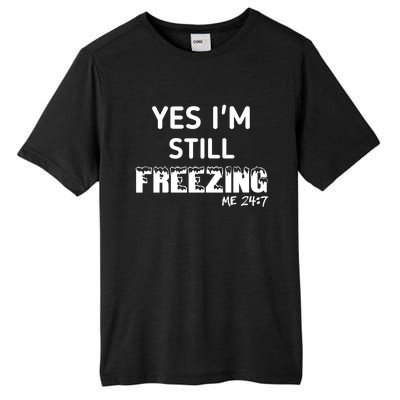 Yes I'm Still Freezing Me 24:7 Funny And Cool Cute Gift Tall Fusion ChromaSoft Performance T-Shirt