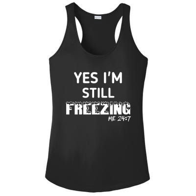 Yes I'm Still Freezing Me 24:7 Funny And Cool Cute Gift Ladies PosiCharge Competitor Racerback Tank