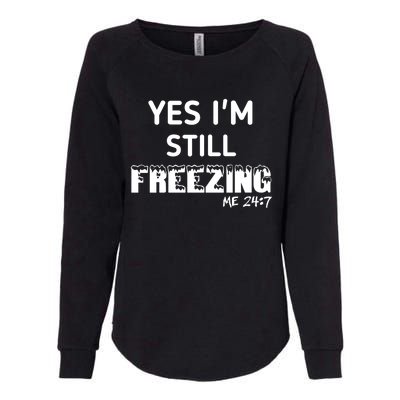 Yes I'm Still Freezing Me 24:7 Funny And Cool Cute Gift Womens California Wash Sweatshirt