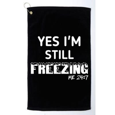 Yes I'm Still Freezing Me 24:7 Funny And Cool Cute Gift Platinum Collection Golf Towel