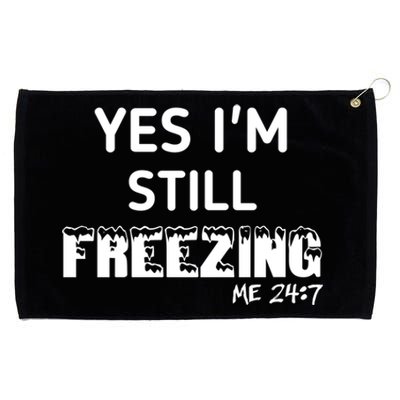 Yes I'm Still Freezing Me 24:7 Funny And Cool Cute Gift Grommeted Golf Towel