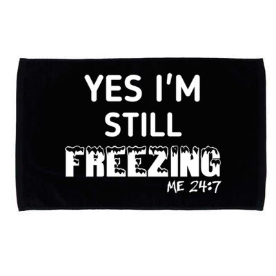 Yes I'm Still Freezing Me 24:7 Funny And Cool Cute Gift Microfiber Hand Towel