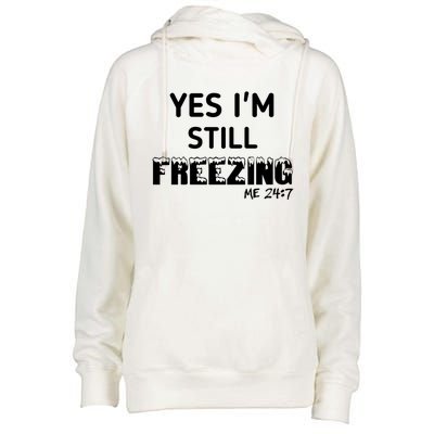 Yes I'm Still Freezing Me 24:7 Funny And Cool Cute Gift Womens Funnel Neck Pullover Hood