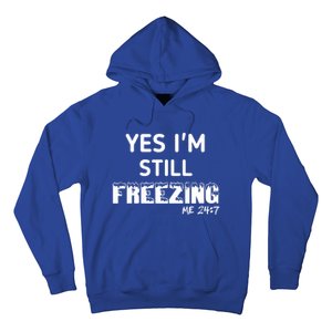 Yes I'm Still Freezing Me 24:7 Funny And Cool Cute Gift Hoodie