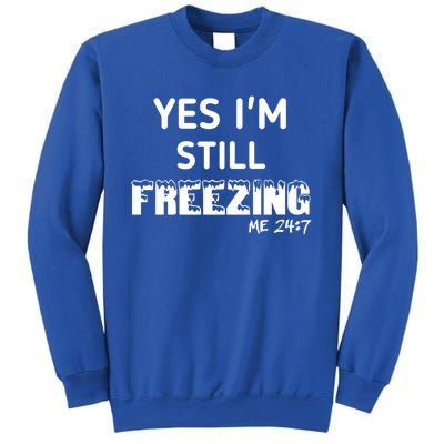 Yes I'm Still Freezing Me 24:7 Funny And Cool Cute Gift Sweatshirt