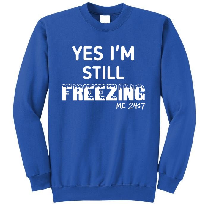 Yes I'm Still Freezing Me 24:7 Funny And Cool Cute Gift Sweatshirt