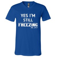 Yes I'm Still Freezing Me 24:7 Funny And Cool Cute Gift V-Neck T-Shirt