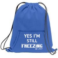 Yes I'm Still Freezing Me 24:7 Funny And Cool Cute Gift Sweatshirt Cinch Pack Bag