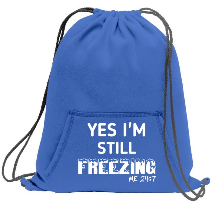 Yes I'm Still Freezing Me 24:7 Funny And Cool Cute Gift Sweatshirt Cinch Pack Bag