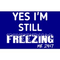 Yes I'm Still Freezing Me 24:7 Funny And Cool Cute Gift Bumper Sticker