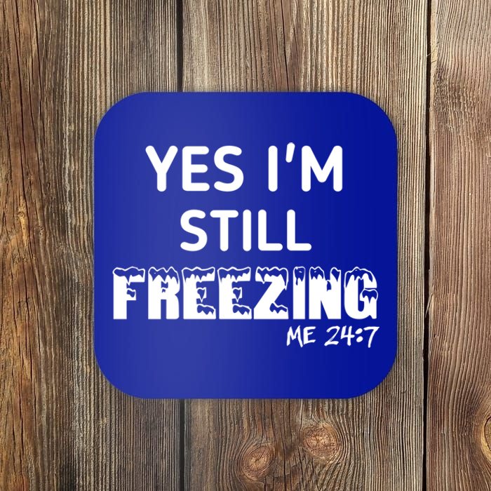 Yes I'm Still Freezing Me 24:7 Funny And Cool Cute Gift Coaster