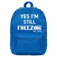 Yes I'm Still Freezing Me 24:7 Funny And Cool Cute Gift 16 in Basic Backpack