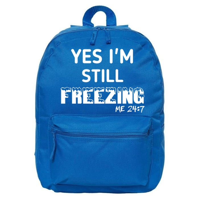 Yes I'm Still Freezing Me 24:7 Funny And Cool Cute Gift 16 in Basic Backpack