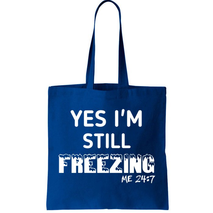 Yes I'm Still Freezing Me 24:7 Funny And Cool Cute Gift Tote Bag