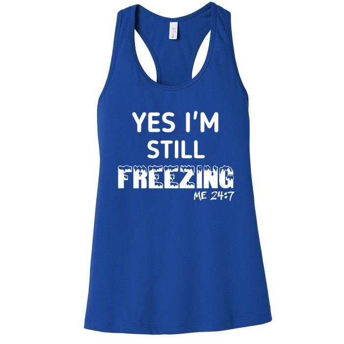 Yes I'm Still Freezing Me 24:7 Funny And Cool Cute Gift Women's Racerback Tank