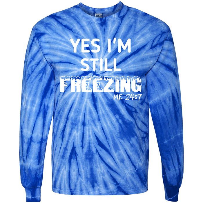 Yes I'm Still Freezing Me 24:7 Funny And Cool Cute Gift Tie-Dye Long Sleeve Shirt