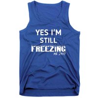 Yes I'm Still Freezing Me 24:7 Funny And Cool Cute Gift Tank Top