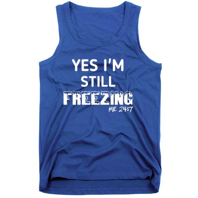 Yes I'm Still Freezing Me 24:7 Funny And Cool Cute Gift Tank Top