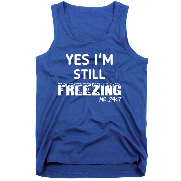 Yes I'm Still Freezing Me 24:7 Funny And Cool Cute Gift Tank Top