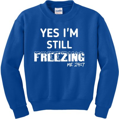 Yes I'm Still Freezing Me 24:7 Funny And Cool Cute Gift Kids Sweatshirt