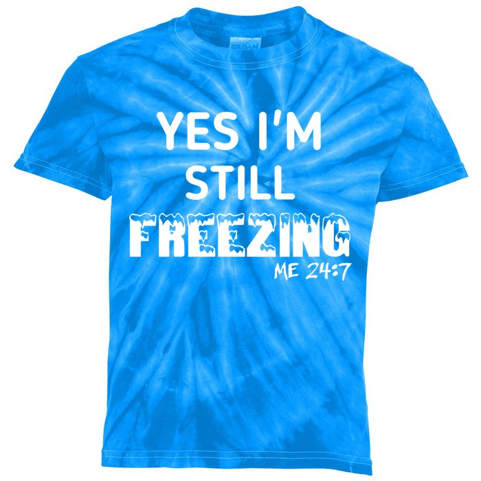 Yes I'm Still Freezing Me 24:7 Funny And Cool Cute Gift Kids Tie-Dye T-Shirt