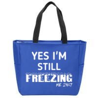 Yes I'm Still Freezing Me 24:7 Funny And Cool Cute Gift Zip Tote Bag