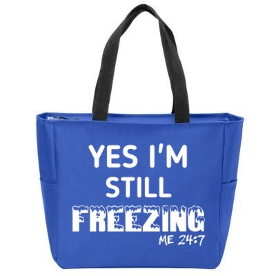 Yes I'm Still Freezing Me 24:7 Funny And Cool Cute Gift Zip Tote Bag