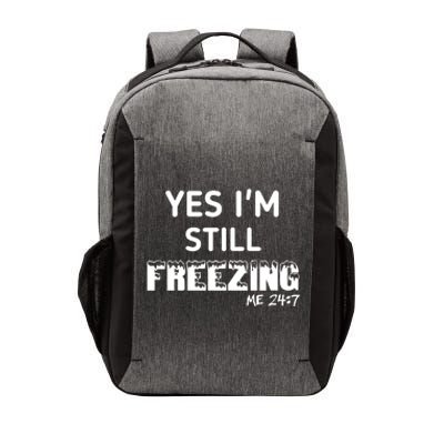 Yes I'm Still Freezing Me 24:7 Funny And Cool Cute Gift Vector Backpack