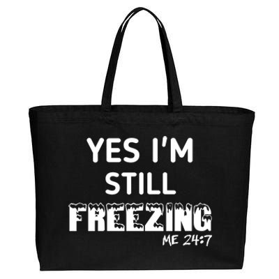 Yes I'm Still Freezing Me 24:7 Funny And Cool Cute Gift Cotton Canvas Jumbo Tote