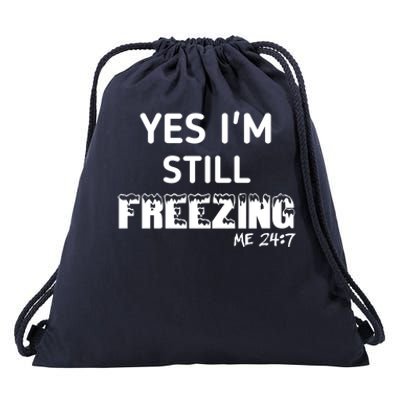 Yes I'm Still Freezing Me 24:7 Funny And Cool Cute Gift Drawstring Bag