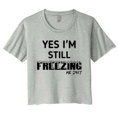 Yes I'm Still Freezing Me 24:7 Funny And Cool Cute Gift Women's Crop Top Tee