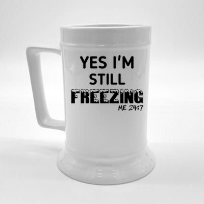 Yes I'm Still Freezing Me 24:7 Funny And Cool Cute Gift Beer Stein