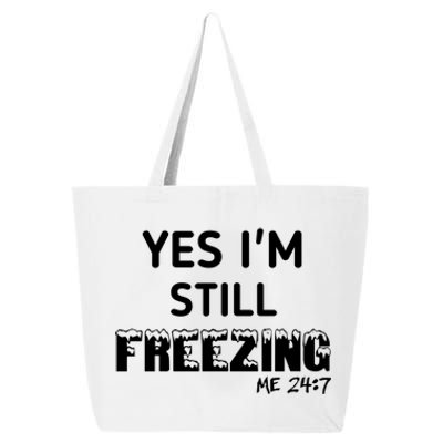 Yes I'm Still Freezing Me 24:7 Funny And Cool Cute Gift 25L Jumbo Tote