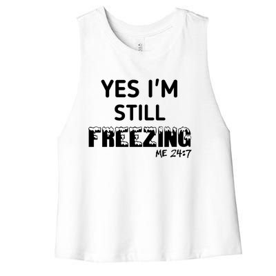 Yes I'm Still Freezing Me 24:7 Funny And Cool Cute Gift Women's Racerback Cropped Tank