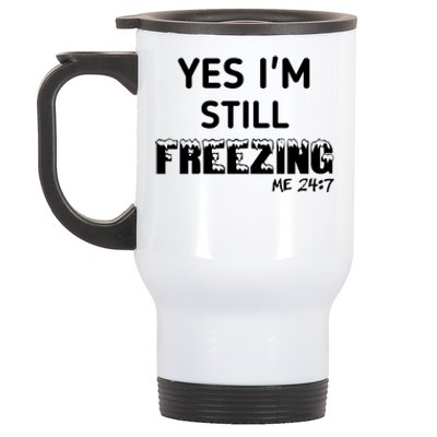 Yes I'm Still Freezing Me 24:7 Funny And Cool Cute Gift Stainless Steel Travel Mug