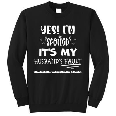 Yes Im Spoiled Its My Husbands Fault Treats Me Like A Queen Sweatshirt