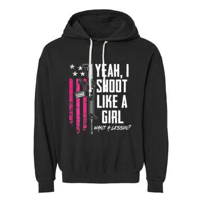 Yeah I Shoot Like A Girl Want A Lesson Usa Ladies Gun Garment-Dyed Fleece Hoodie