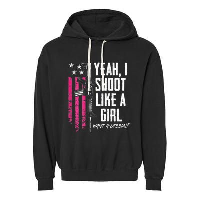 Yeah I Shoot Like A Girl Want A Lesson Usa Ladies Gun Garment-Dyed Fleece Hoodie