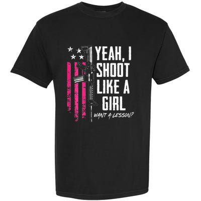 Yeah I Shoot Like A Girl Want A Lesson Usa Ladies Gun Garment-Dyed Heavyweight T-Shirt