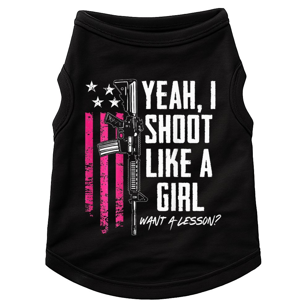 Yeah I Shoot Like A Girl Want A Lesson Usa Ladies Gun Doggie Tank