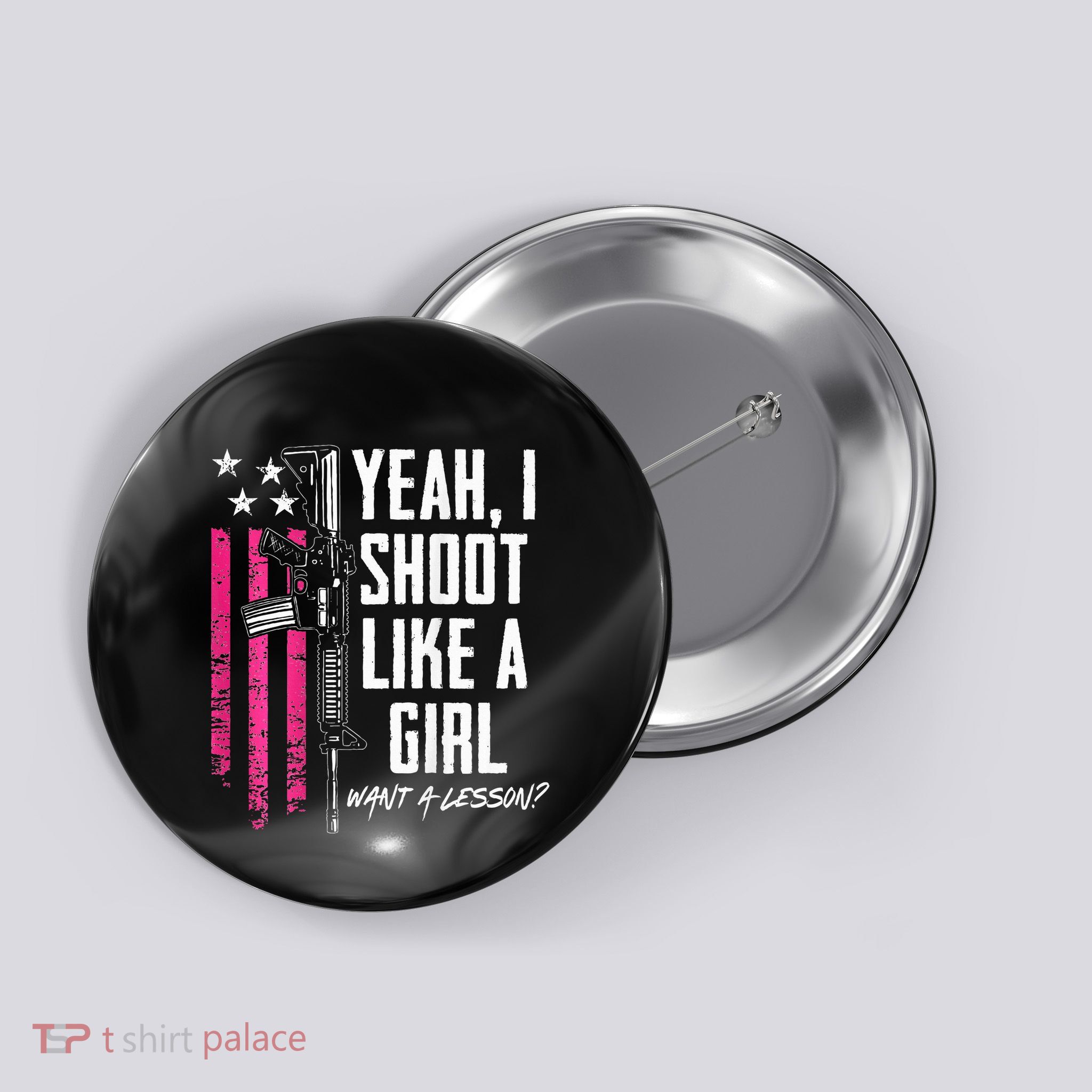 Yeah I Shoot Like A Girl Want A Lesson Usa Ladies Gun Button