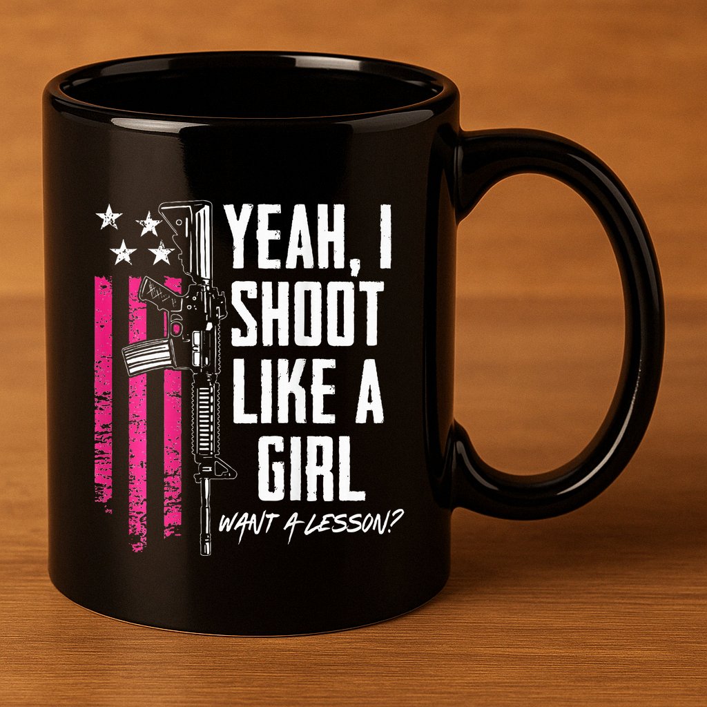Yeah I Shoot Like A Girl Want A Lesson Usa Ladies Gun 11oz C Handle Ceramic Mug