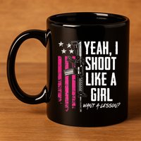 Yeah I Shoot Like A Girl Want A Lesson Usa Ladies Gun 11oz C Handle Ceramic Mug