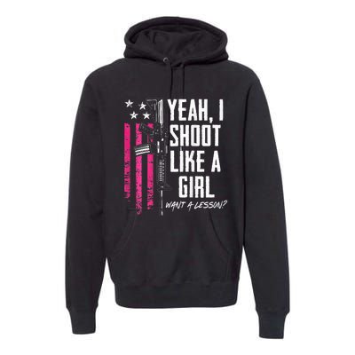 Yeah I Shoot Like A Girl Want A Lesson Usa Ladies Gun Premium Hoodie