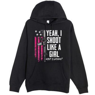 Yeah I Shoot Like A Girl Want A Lesson Usa Ladies Gun Premium Pullover Hoodie