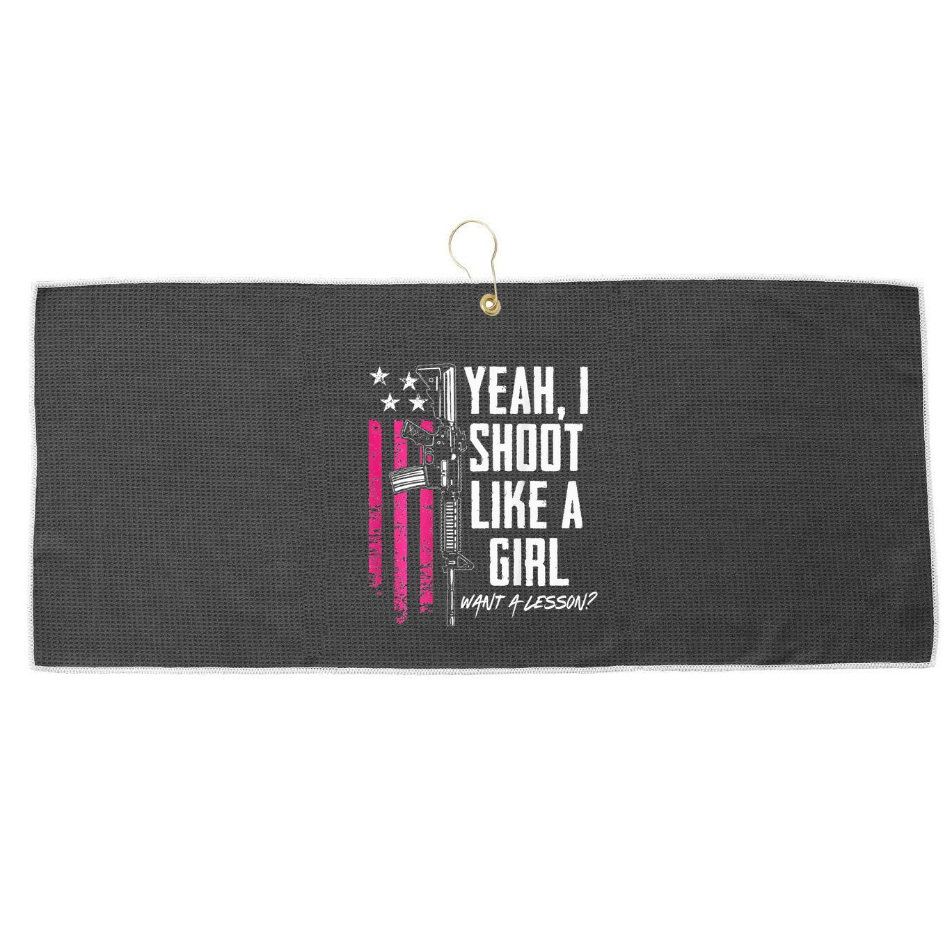 Yeah I Shoot Like A Girl Want A Lesson Usa Ladies Gun Large Microfiber Waffle Golf Towel