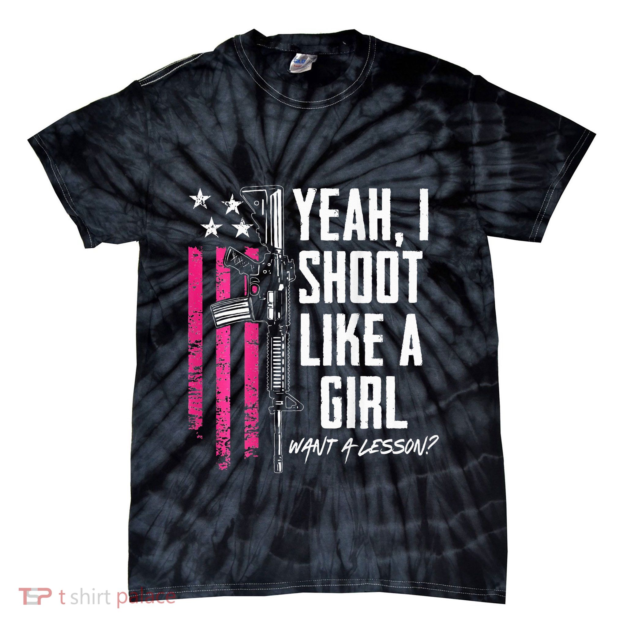 Yeah I Shoot Like A Girl Want A Lesson Usa Ladies Gun Tie-Dye T-Shirt