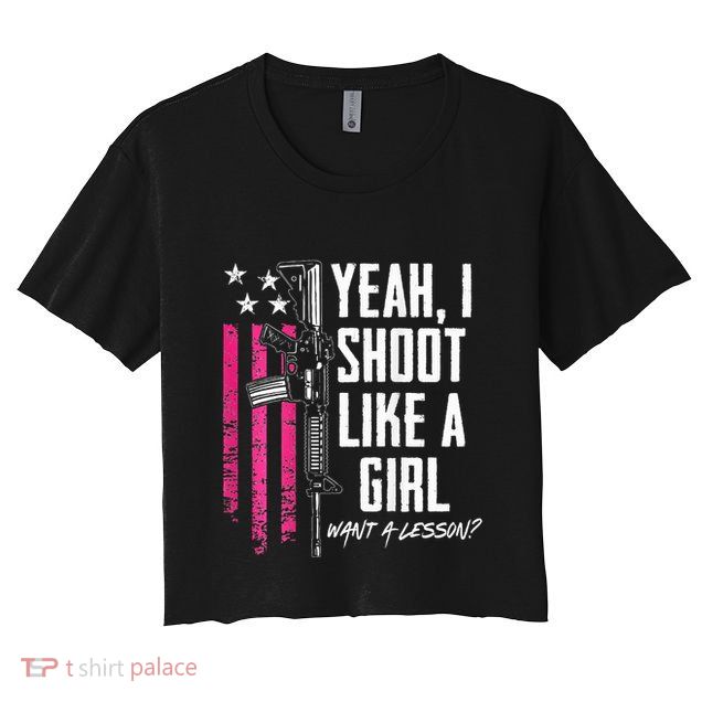 Yeah I Shoot Like A Girl Want A Lesson Usa Ladies Gun Crop Top