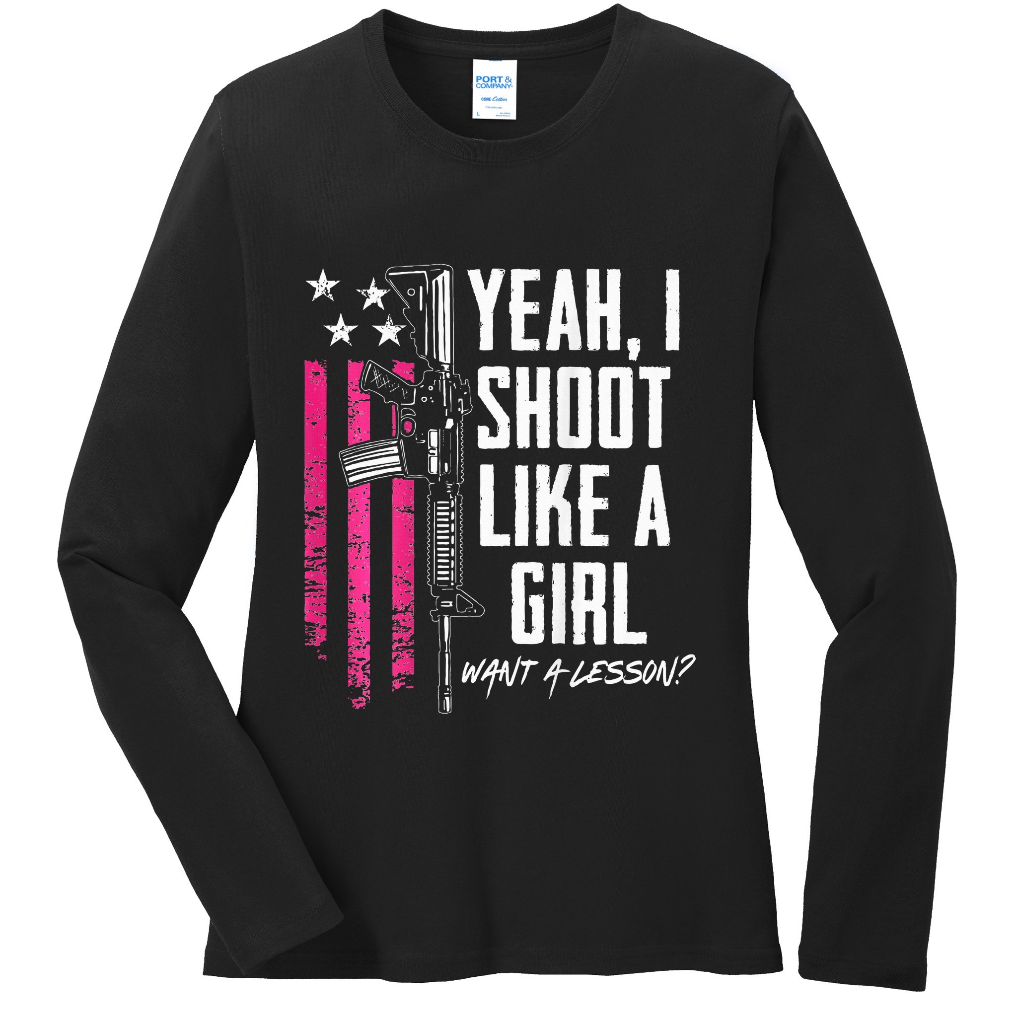 Yeah I Shoot Like A Girl Want A Lesson Usa Ladies Gun Ladies Long Sleeve Shirt